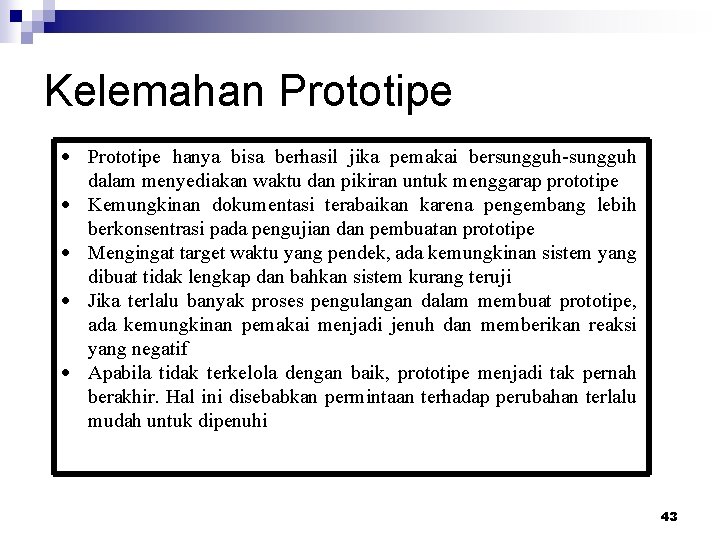 Kelemahan Prototipe hanya bisa berhasil jika pemakai bersungguh-sungguh dalam menyediakan waktu dan pikiran untuk