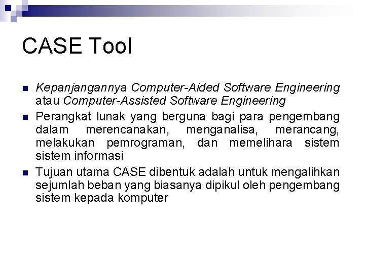 CASE Tool n n n Kepanjangannya Computer-Aided Software Engineering atau Computer-Assisted Software Engineering Perangkat