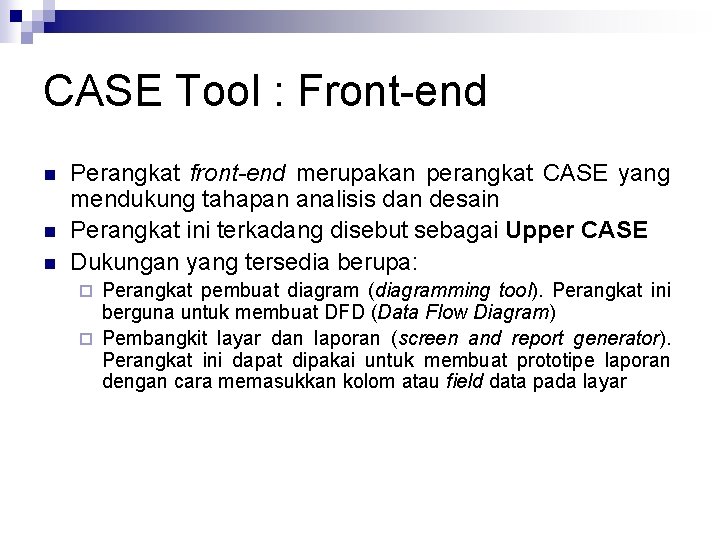 CASE Tool : Front-end n n n Perangkat front-end merupakan perangkat CASE yang mendukung