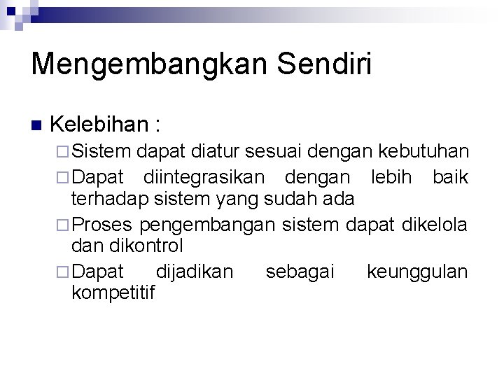 Mengembangkan Sendiri n Kelebihan : ¨ Sistem dapat diatur sesuai dengan kebutuhan ¨ Dapat