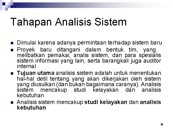 Tahapan Analisis Sistem n n Dimulai karena adanya permintaan terhadap sistem baru Proyek baru