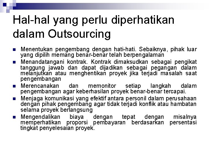 Hal-hal yang perlu diperhatikan dalam Outsourcing n n n Menentukan pengembang dengan hati-hati. Sebaiknya,