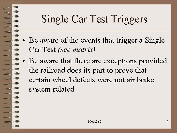 Single Car Test Triggers • Be aware of the events that trigger a Single