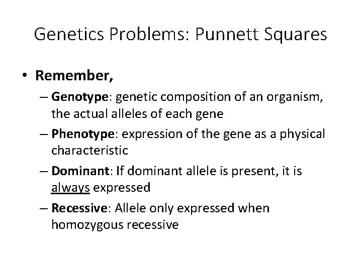 Genetics Problems: Punnett Squares • Remember, – Genotype: genetic composition of an organism, the