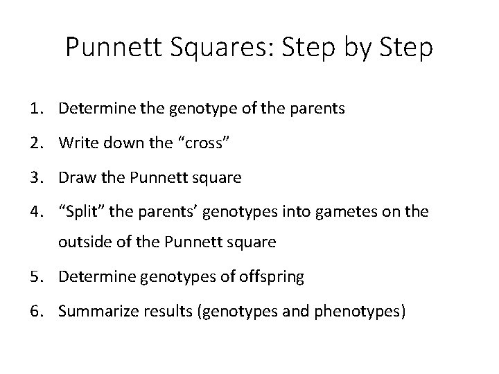 Punnett Squares: Step by Step 1. Determine the genotype of the parents 2. Write