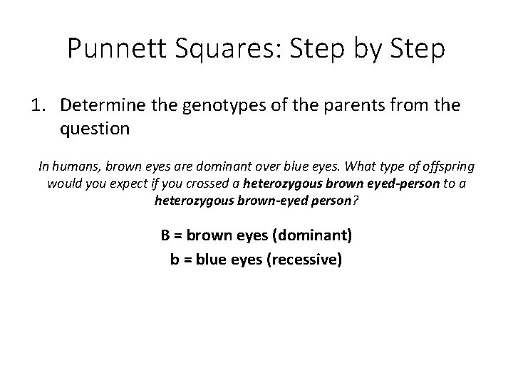 Punnett Squares: Step by Step 1. Determine the genotypes of the parents from the