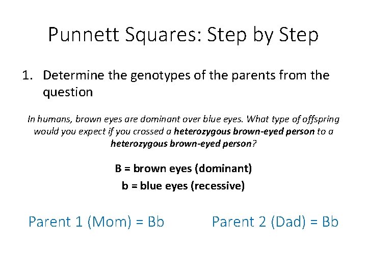 Punnett Squares: Step by Step 1. Determine the genotypes of the parents from the
