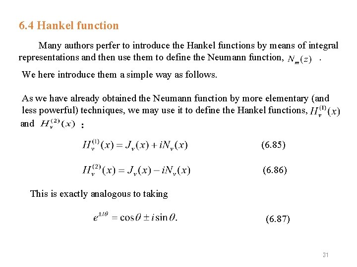 6. 4 Hankel function Many authors perfer to introduce the Hankel functions by means