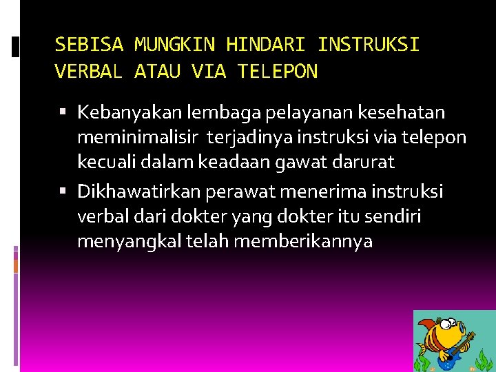 SEBISA MUNGKIN HINDARI INSTRUKSI VERBAL ATAU VIA TELEPON Kebanyakan lembaga pelayanan kesehatan meminimalisir terjadinya