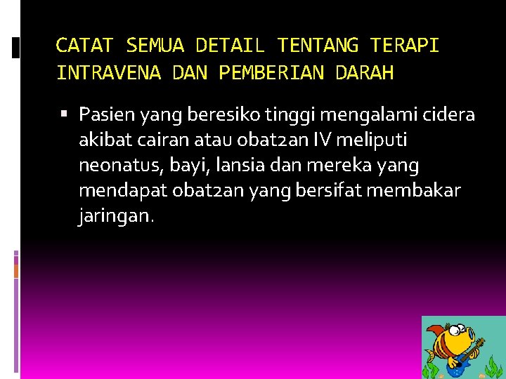 CATAT SEMUA DETAIL TENTANG TERAPI INTRAVENA DAN PEMBERIAN DARAH Pasien yang beresiko tinggi mengalami CATAT SEMUA DETAIL TENTANG TERAPI INTRAVENA DAN PEMBERIAN DARAH Pasien yang beresiko tinggi mengalami