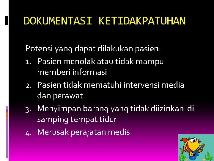 DOKUMENTASI KETIDAKPATUHAN Potensi yang dapat dilakukan pasien: 1. Pasien menolak atau tidak mampu memberi DOKUMENTASI KETIDAKPATUHAN Potensi yang dapat dilakukan pasien: 1. Pasien menolak atau tidak mampu memberi