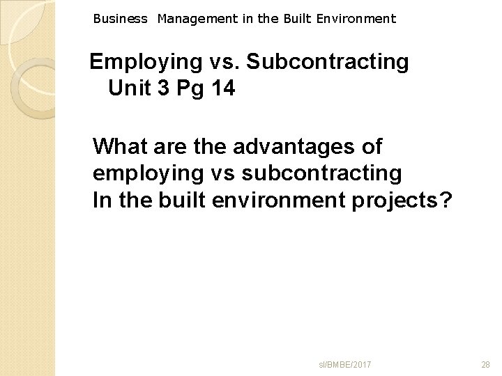 Business Management in the Built Environment Employing vs. Subcontracting Unit 3 Pg 14 What