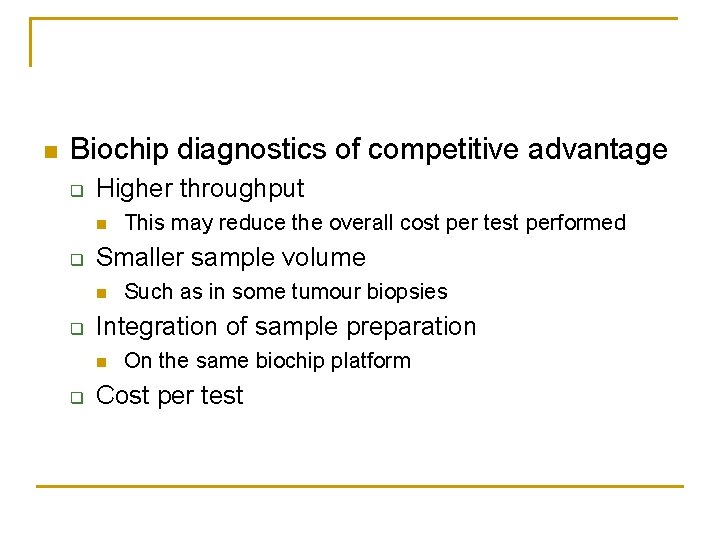 n Biochip diagnostics of competitive advantage q Higher throughput n q Smaller sample volume