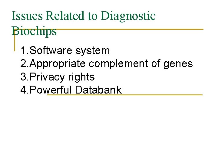 Issues Related to Diagnostic Biochips 1. Software system 2. Appropriate complement of genes 3.