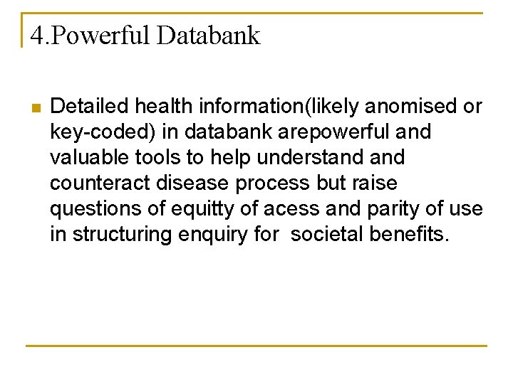4. Powerful Databank n Detailed health information(likely anomised or key-coded) in databank arepowerful and