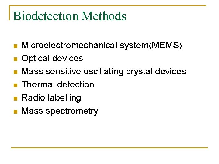 Biodetection Methods n n n Microelectromechanical system(MEMS) Optical devices Mass sensitive oscillating crystal devices
