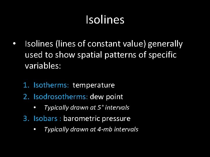 Isolines • Isolines (lines of constant value) generally used to show spatial patterns of