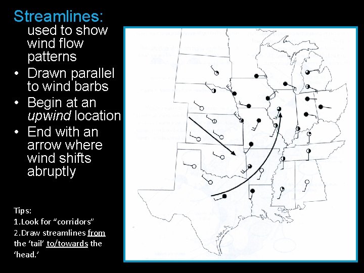Streamlines: used to show wind flow patterns • Drawn parallel to wind barbs •