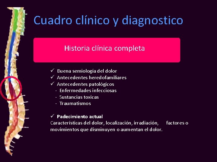 Cuadro clínico y diagnostico Historia clínica completa ü Buena semiología del dolor ü Antecedentes