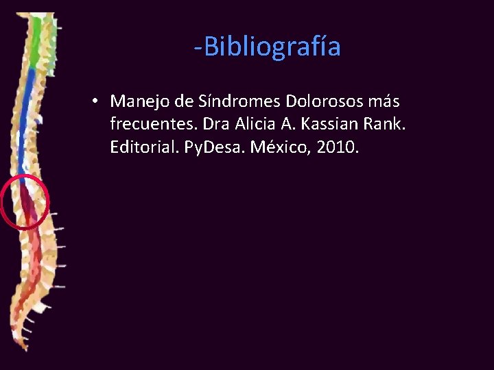 -Bibliografía • Manejo de Síndromes Dolorosos más frecuentes. Dra Alicia A. Kassian Rank. Editorial.