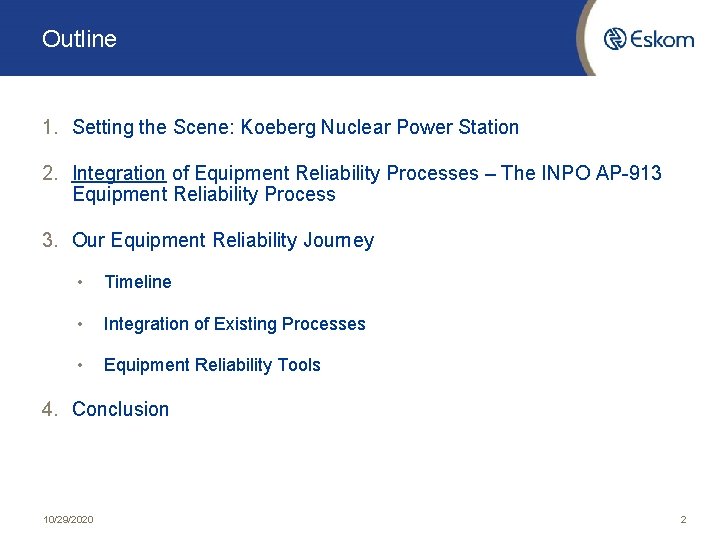 Outline 1. Setting the Scene: Koeberg Nuclear Power Station 2. Integration of Equipment Reliability