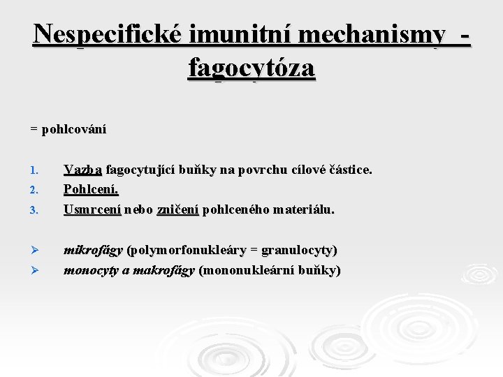 Nespecifické imunitní mechanismy fagocytóza = pohlcování 1. 2. 3. Ø Ø Vazba fagocytující buňky