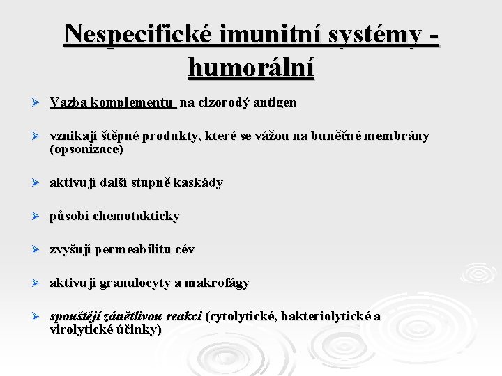 Nespecifické imunitní systémy humorální Ø Vazba komplementu na cizorodý antigen Ø vznikají štěpné produkty,