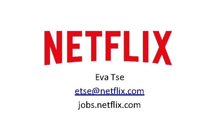 Eva Tse etse@netflix. com jobs. netflix. com 
