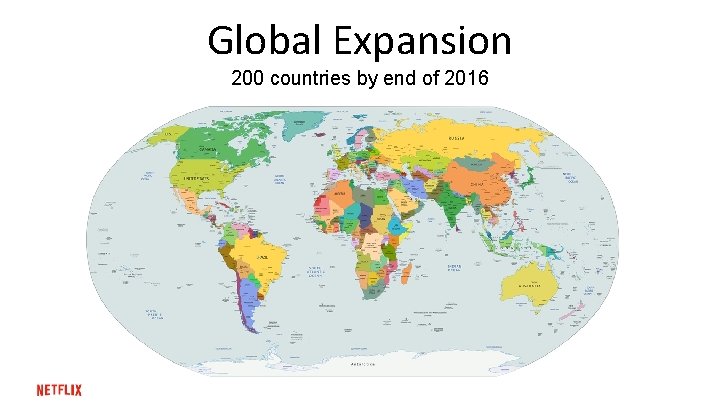 Global Expansion 200 countries by end of 2016 