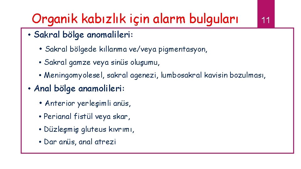 Organik kabızlık için alarm bulguları 11 • Sakral bölge anomalileri: • Sakral bölgede kıllanma