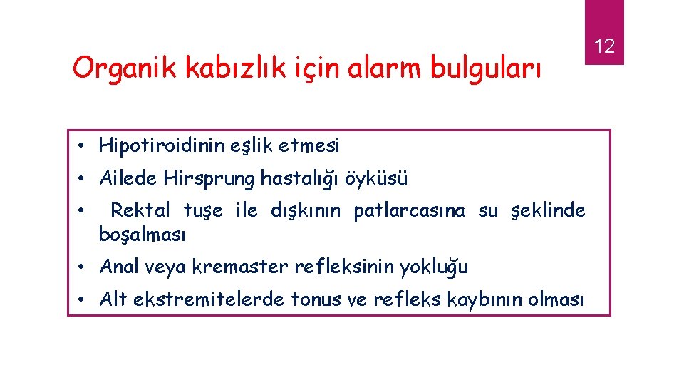 Organik kabızlık için alarm bulguları • Hipotiroidinin eşlik etmesi • Ailede Hirsprung hastalığı öyküsü