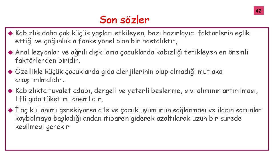 Son sözler 42 42 Kabızlık daha çok küçük yaşları etkileyen, bazı hazırlayıcı faktörlerin eşlik