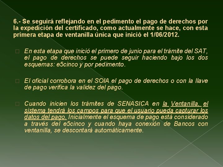 6. - Se seguirá reflejando en el pedimento el pago de derechos por la