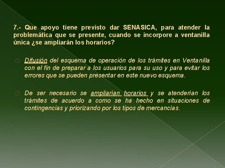 7. - Que apoyo tiene previsto dar SENASICA, para atender la problemática que se