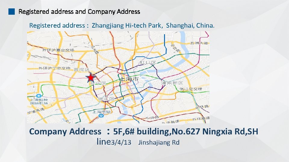 Registered address and Company Address Registered address : Zhangjiang Hi-tech Park, Shanghai, China. Company