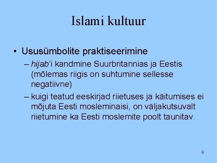 Islami kultuur • Ususümbolite praktiseerimine – hijab’i kandmine Suurbritannias ja Eestis (mõlemas riigis on