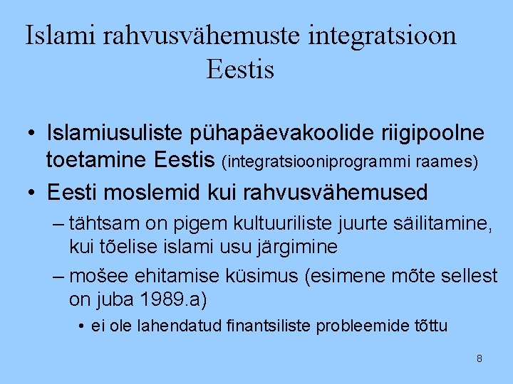 Islami rahvusvähemuste integratsioon Eestis • Islamiusuliste pühapäevakoolide riigipoolne toetamine Eestis (integratsiooniprogrammi raames) • Eesti