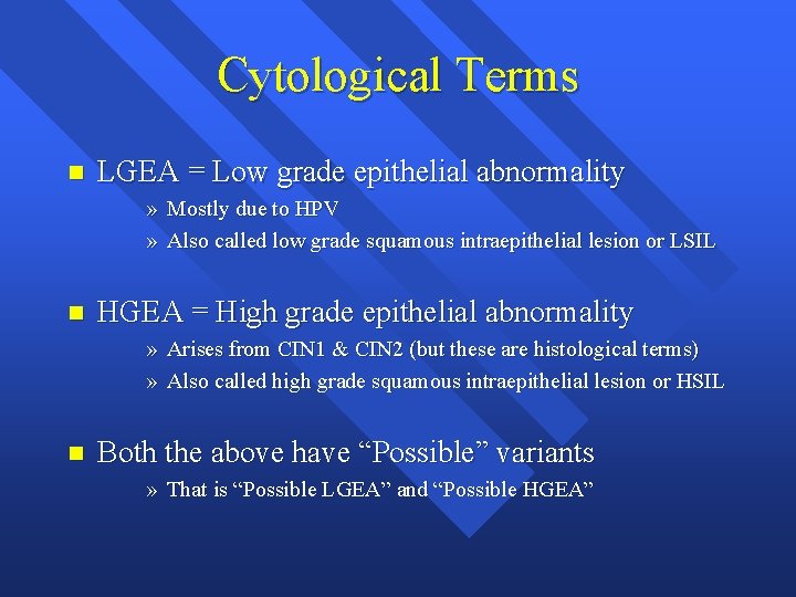 Cytological Terms n LGEA = Low grade epithelial abnormality » Mostly due to HPV