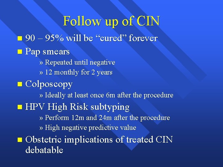 Follow up of CIN 90 – 95% will be “cured” forever n Pap smears