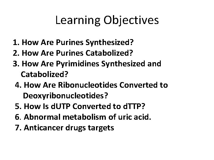 Learning Objectives 1. How Are Purines Synthesized? 2. How Are Purines Catabolized? 3. How