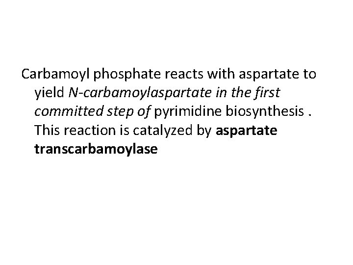 Carbamoyl phosphate reacts with aspartate to yield N-carbamoylaspartate in the first committed step of