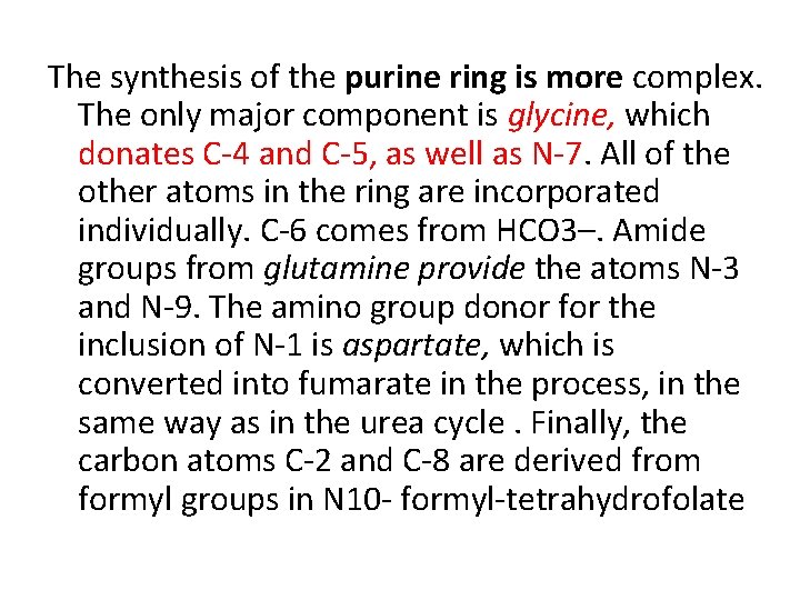 The synthesis of the purine ring is more complex. The only major component is