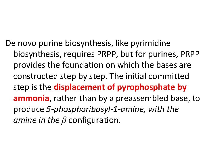 De novo purine biosynthesis, like pyrimidine biosynthesis, requires PRPP, but for purines, PRPP provides