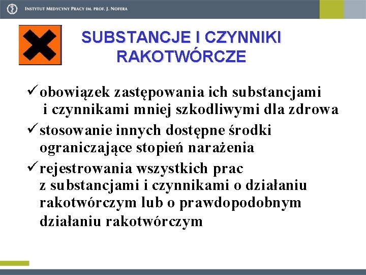 SUBSTANCJE I CZYNNIKI RAKOTWÓRCZE üobowiązek zastępowania ich substancjami i czynnikami mniej szkodliwymi dla zdrowa