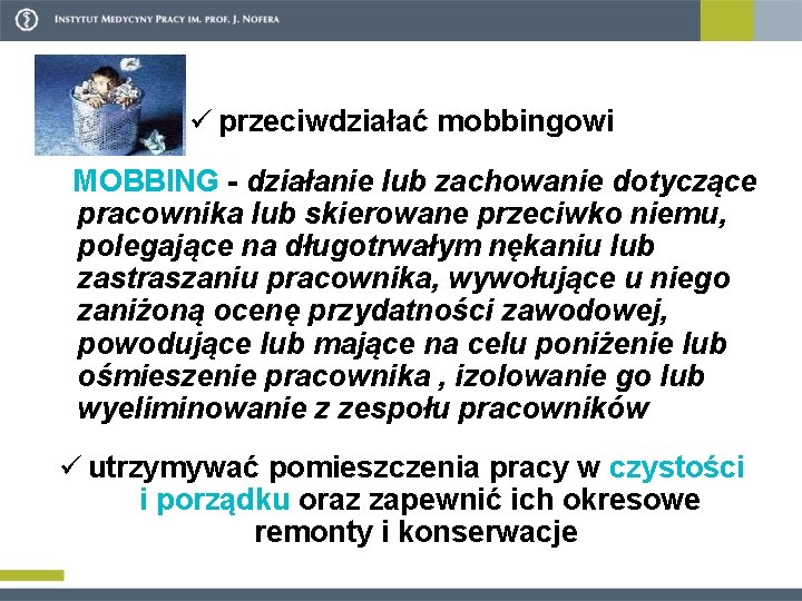 ü przeciwdziałać mobbingowi MOBBING - działanie lub zachowanie dotyczące pracownika lub skierowane przeciwko niemu,