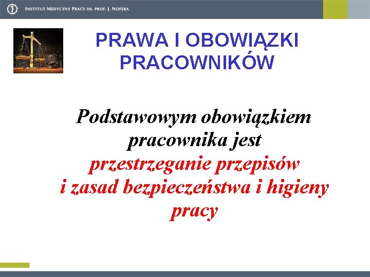 PRAWA I OBOWIĄZKI PRACOWNIKÓW Podstawowym obowiązkiem pracownika jest przestrzeganie przepisów i zasad bezpieczeństwa i