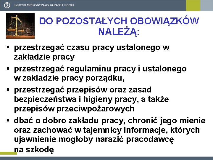 DO POZOSTAŁYCH OBOWIĄZKÓW NALEŻĄ: § przestrzegać czasu pracy ustalonego w zakładzie pracy § przestrzegać