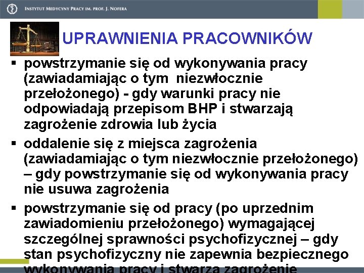 UPRAWNIENIA PRACOWNIKÓW § powstrzymanie się od wykonywania pracy (zawiadamiając o tym niezwłocznie przełożonego) -