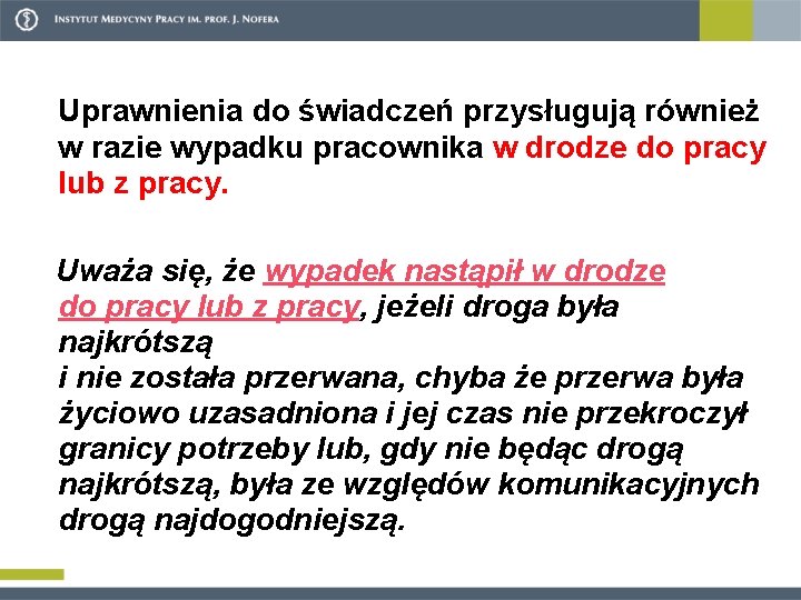 Uprawnienia do świadczeń przysługują również w razie wypadku pracownika w drodze do pracy lub