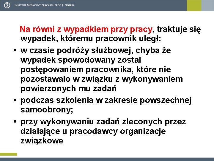 Na równi z wypadkiem przy pracy, traktuje się wypadek, któremu pracownik uległ: § w